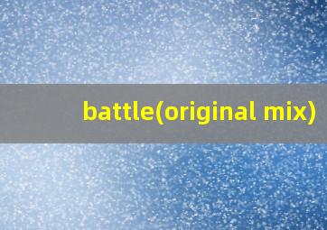 battle(original mix)